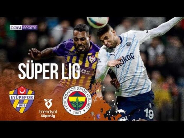 Fenerbahçe Eyüpspor Match Highlights